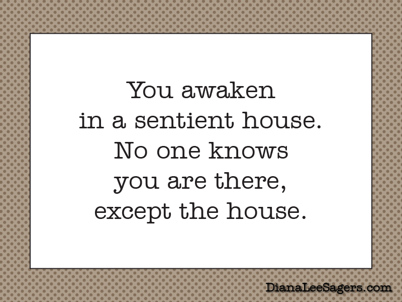 You awaken in a sentient house. No one knows you are there, except the house.